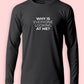 Why Are You Looking At Me Funny Long Sleeve T-Shirt
