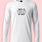 Why Are You Looking At Me Funny Long Sleeve T-Shirt
